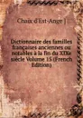 Dictionnaire des familles francaises anciennes ou notables a la fin du XIXe siecle Volume 15 (French Edition) - Chaix d'Est-Ange ]