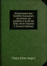 Dictionnaire des familles francaises anciennes ou notables a la fin du XIXe siecle Volume 5 (French Edition) - Chaix d'Est-Ange ]