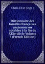 Dictionnaire des familles francaises anciennes ou notables a la fin du XIXe siecle Volume 7 (French Edition) - Chaix d'Est-Ange ]
