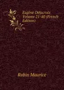 Eugene Delacroix Volume 21-40 (French Edition) - Robin Maurice