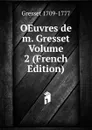 OEuvres de m. Gresset  Volume 2 (French Edition) - Gresset 1709-1777