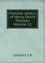 Familiar letters of Henry David Thoreau Volume 11 - Sanborn F.B