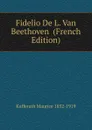 Fidelio De L. Van Beethoven  (French Edition) - Kufferath Maurice 1852-1919