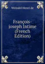 Francois-joseph Intime (French Edition) - Weindel Henri de