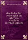 Geschichte Der Philosophie Im Altertum Mittelalter (German Edition) - Messer August 1867-1937