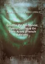 Gillette De Narbonne; Opera Comique En Trois Actes (French Edition) - Audran Edmond 1842-1901