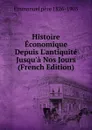 Histoire Economique Depuis L.antiquite Jusqu.a Nos Jours (French Edition) - Emmanuel père 1826-1903