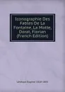 Iconographie Des Fables De La Fontaine, La Motte, Dorat, Florian (French Edition) - Lévêque Eugène 1818-1883