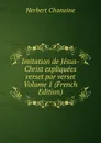 Imitation de Jesus-Christ expliquees verset par verset Volume 1 (French Edition) - Herbert Chanoine