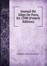 Journal Du Siege De Paris En 1590 (French Edition) - Franklin Alfred 1830-1917