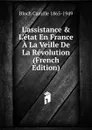 L.assistance . L.etat En France A La Veille De La Revolution (French Edition) - Bloch Camille 1865-1949