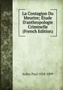 La Contagion Du Meurtre; Etude D.anthropologie Criminelle (French Edition) - Aubry Paul 1858-1899