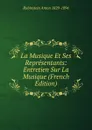 La Musique Et Ses Representants: Entretien Sur La Musique (French Edition) - Rubinstein Anton 1829-1894