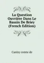 La Question Ouvriere Dans Le Bassin De Briey (French Edition) - Canisy comte de