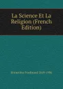 La Science Et La Religion (French Edition) - Brunetière Ferdinand 1849-1906