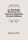 La Theologie Morale Et Les Sciences Medicales (French Edition) - Debreyne Père