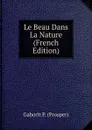 Le Beau Dans La Nature (French Edition) - Gaborit P. (Prosper)