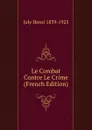 Le Combat Contre Le Crime (French Edition) - Joly Henri
