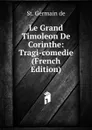 Le Grand Timoleon De Corinthe: Tragi-comedie (French Edition) - St. Germain de