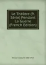 Le Theatre (9. Serie) Pendant La Guerre (French Edition) - Brisson Adolphe 1860-1925