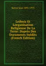 Leibniz Et Lorganisation Religieuse De La Terre: Dapres Des Documents Inedits (French Edition) - Baruzi Jean 1891-1953