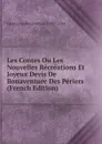 Les Contes Ou Les Nouvelles Recreations Et Joyeux Devis De Bonaventure Des Periers  (French Edition) - Despériers Bonaventure 1500?-1544