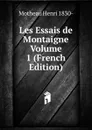 Les Essais de Montaigne Volume 1 (French Edition) - Motheau Henri 1830-