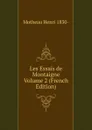 Les Essais de Montaigne Volume 2 (French Edition) - Motheau Henri 1830-