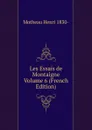 Les Essais de Montaigne Volume 6 (French Edition) - Motheau Henri 1830-