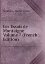 Les Essais de Montaigne Volume 7 (French Edition) - Motheau Henri 1830-