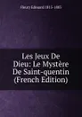 Les Jeux De Dieu: Le Mystere De Saint-quentin (French Edition) - Fleury Edouard 1815-1883