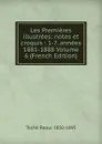 Les Premieres illustrees: notes et croquis : 1-7. annees 1881-1888 Volume 6 (French Edition) - Toché Raoul 1850-1895