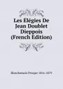 Les Elegies De Jean Doublet Dieppois (French Edition) - Blanchemain Prosper 1816-1879