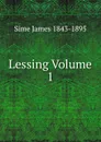 Lessing Volume 1 - Sime James 1843-1895