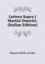 Lettera Sopra I Martiri Omeriti; (Italian Edition) - Simeon Bêth-Arsâm