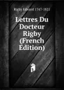 Lettres Du Docteur Rigby (French Edition) - Rigby Edward 1747-1821