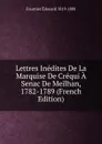 Lettres Inedites De La Marquise De Crequi A Senac De Meilhan, 1782-1789 (French Edition) - Fournier Edouard 1819-1880