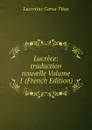 Lucrece: traduction nouvelle Volume 1 (French Edition) - Titus Lucretius Carus
