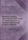 Madame Suzette, Operette En Trois Actes De Andre Sylvane . Maurice Ordonneau (French Edition) - Audran Edmond 1842-1901