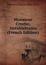 Monsieur Croche, Antidilettante (French Edition) - Debussy Claude 1862-1918