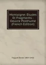 Montaigne: Etudes Et Fragments : Oeuvre Posthume (French Edition) - Emile Faguet