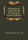 Melanges De Litterature Et De Politiques  (French Edition) - Constant Benjamin 1767-1830