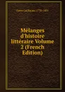 Melanges d.histoire litteraire Volume 2 (French Edition) - Favre Guillaume 1770-1851