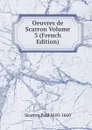 Oeuvres de Scarron Volume 3 (French Edition) - Scarron Paul 1610-1660