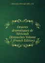 Oeuvres dramatiques de Nericault Destouches Volume 1 (French Edition) - Destouches Néricault 1680-1754