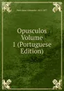 Opusculos Volume 1 (Portuguese Edition) - Alexandre Herculano