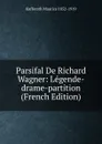 Parsifal De Richard Wagner: Legende-drame-partition (French Edition) - Kufferath Maurice 1852-1919