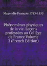 Phenomenes physiques de la vie. Lecons professees au College de France Volume 2 (French Edition) - Magendie François 1783-1855