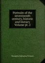 Portraits of the seventeenth century, historic and literary Volume pt. 2 - Katharine Prescott Wormeley