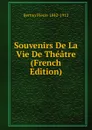 Souvenirs De La Vie De Theatre (French Edition) - Berton Pierre 1842-1912